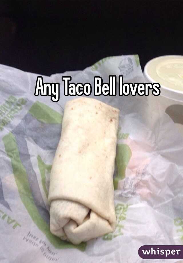 Any Taco Bell lovers 
