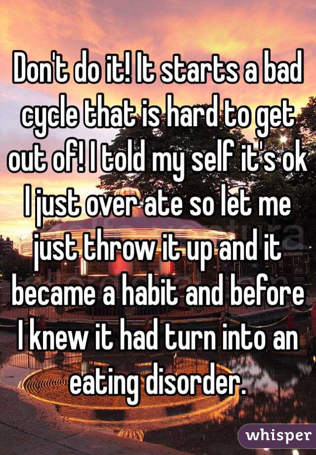 Don't do it! It starts a bad cycle that is hard to get out of! I told my self it's ok I just over ate so let me just throw it up and it became a habit and before I knew it had turn into an eating disorder. 