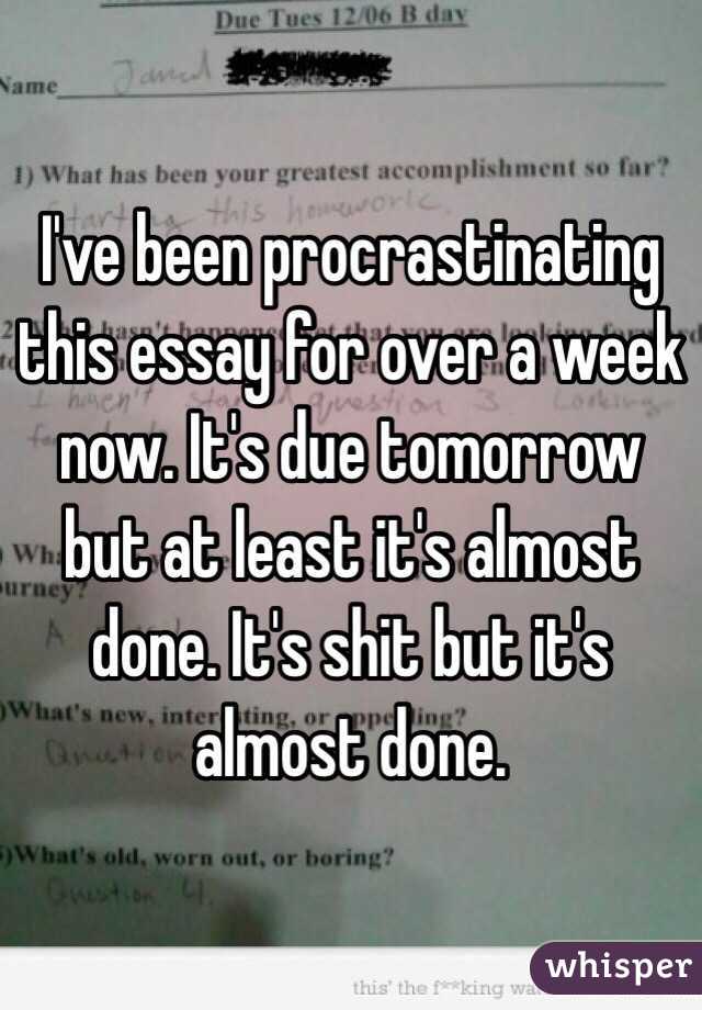 I've been procrastinating this essay for over a week now. It's due tomorrow but at least it's almost done. It's shit but it's almost done. 