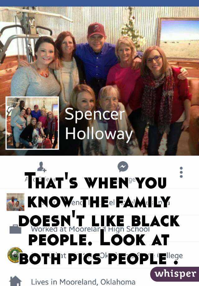 That's when you know the family doesn't like black people. Look at both pics people .