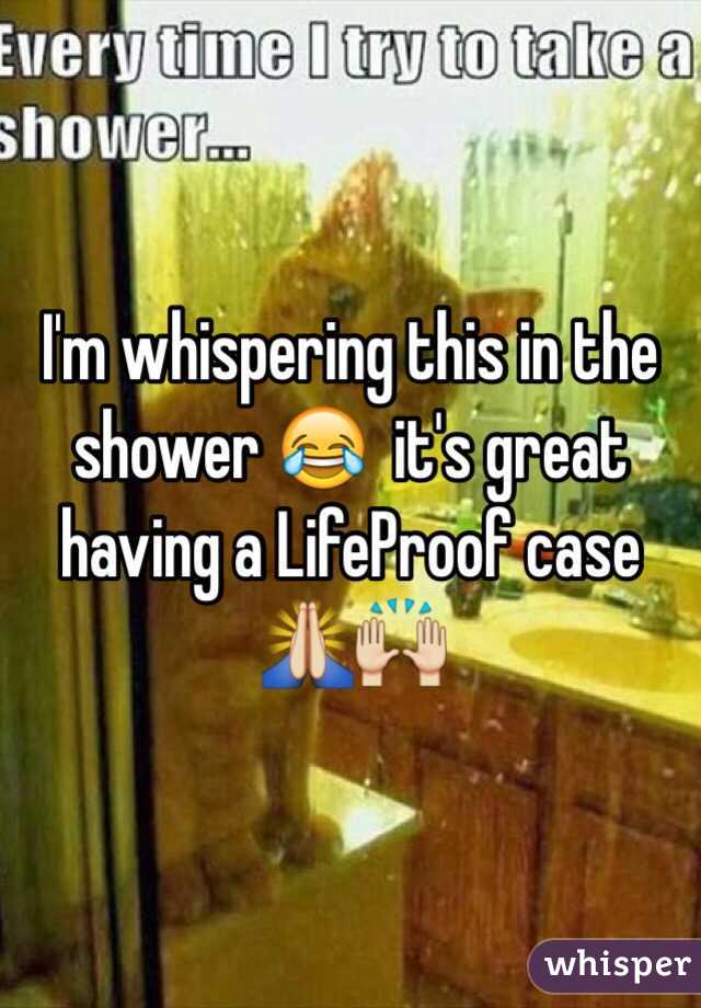 I'm whispering this in the shower 😂  it's great having a LifeProof case 🙏🙌