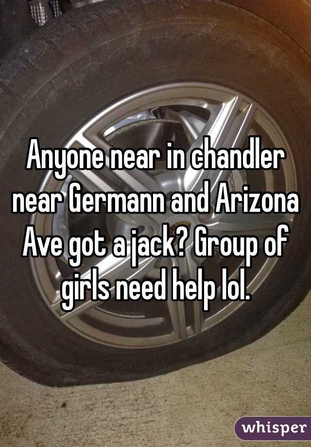 Anyone near in chandler near Germann and Arizona Ave got a jack? Group of girls need help lol. 
