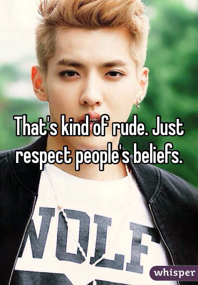 That's kind of rude. Just respect people's beliefs. 