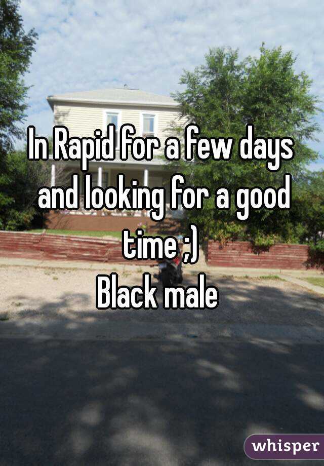 In Rapid for a few days and looking for a good time ;) 
Black male 