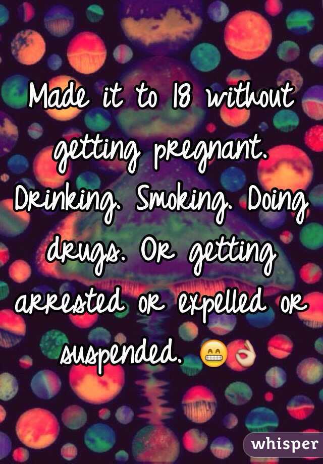 Made it to 18 without getting pregnant. Drinking. Smoking. Doing drugs. Or getting arrested or expelled or suspended. 😁👌