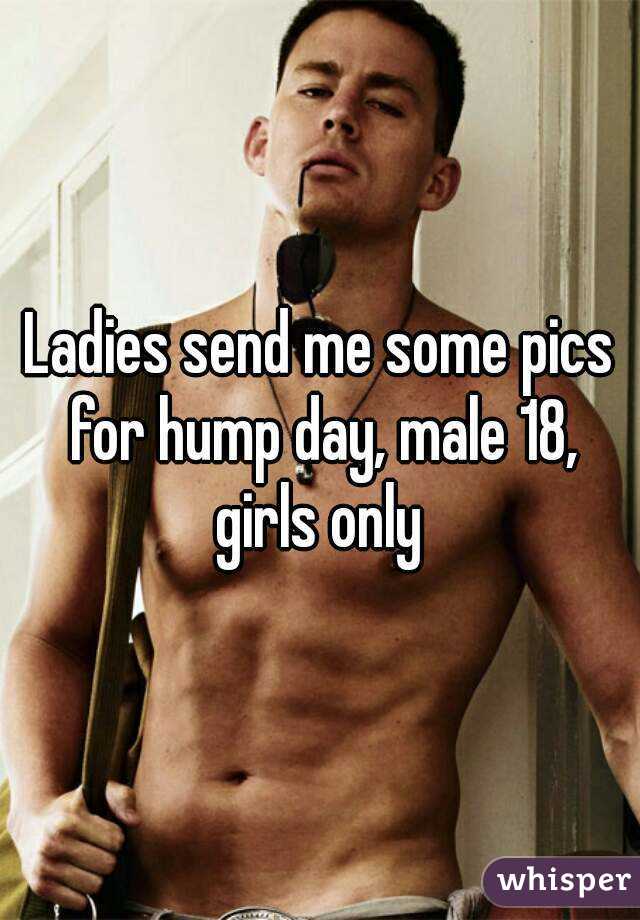Ladies send me some pics for hump day, male 18, girls only 