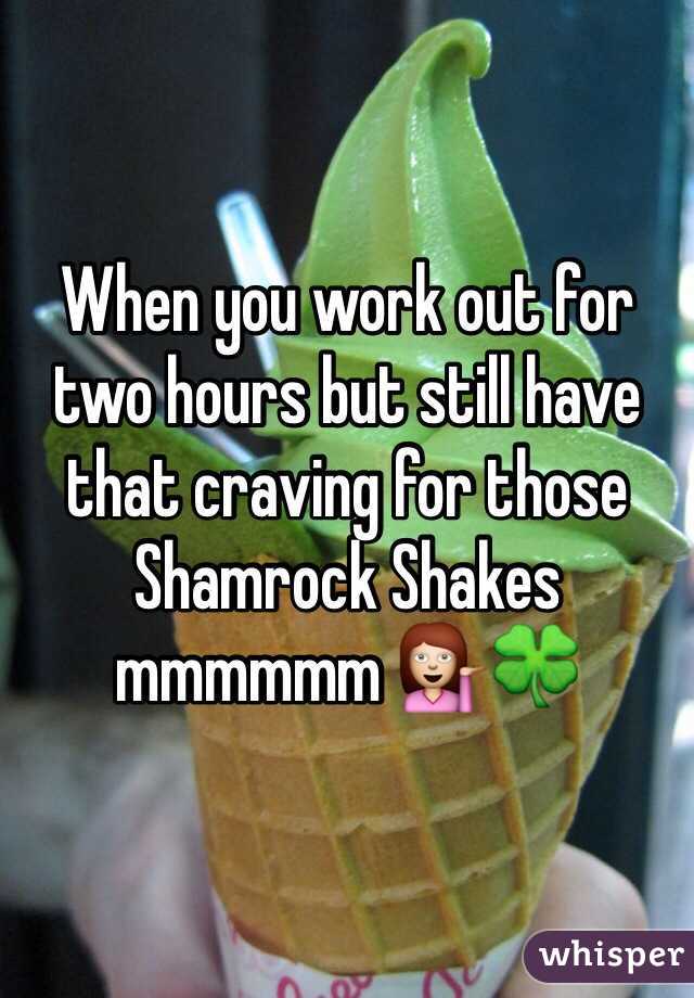 When you work out for two hours but still have that craving for those Shamrock Shakes mmmmmm 💁🍀