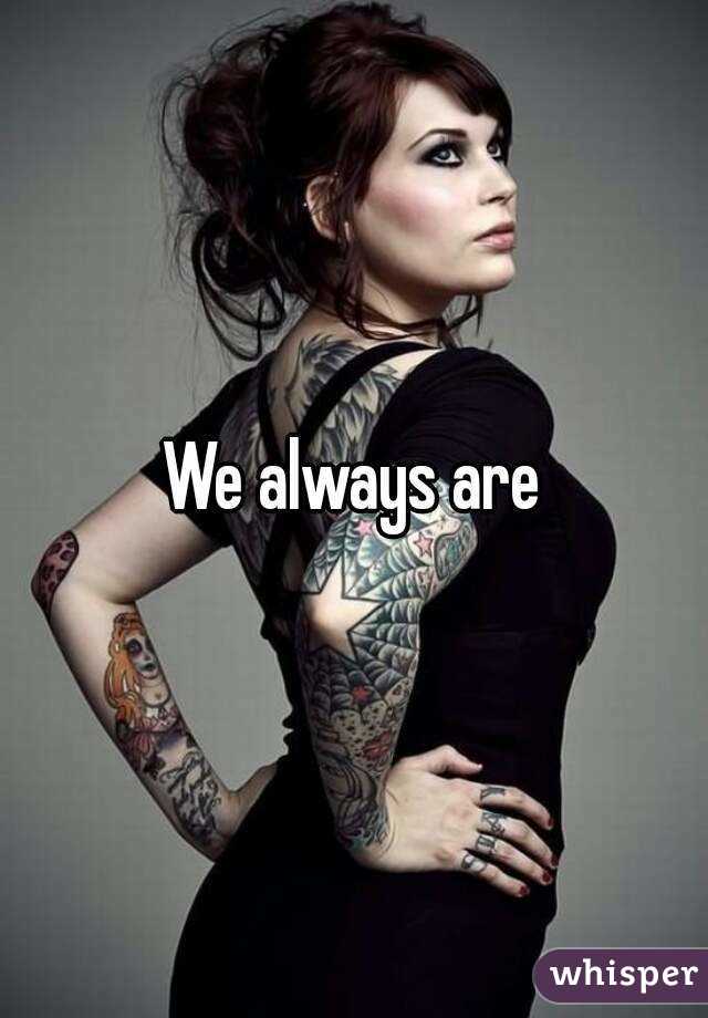 We always are