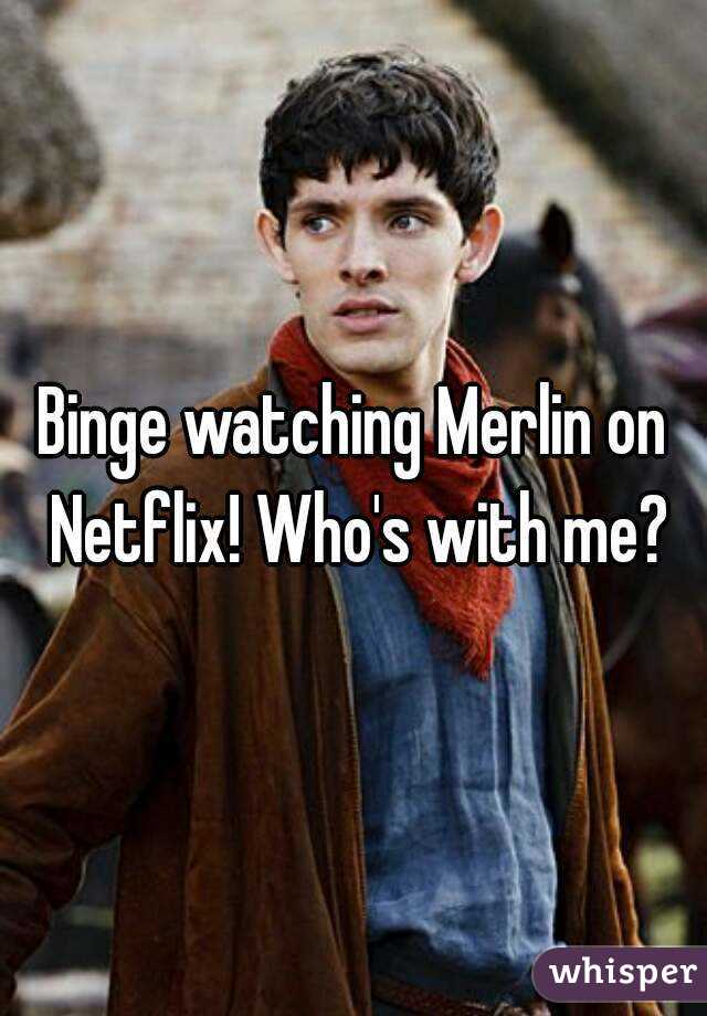 Binge watching Merlin on Netflix! Who's with me?
