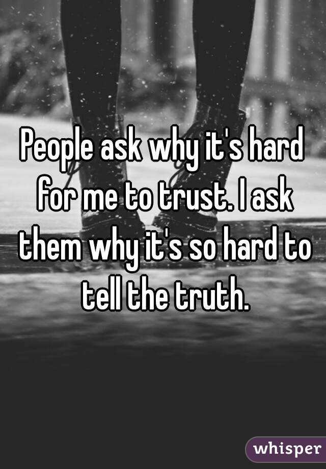 people-ask-why-it-s-hard-for-me-to-trust-i-ask-them-why-it-s-so-hard