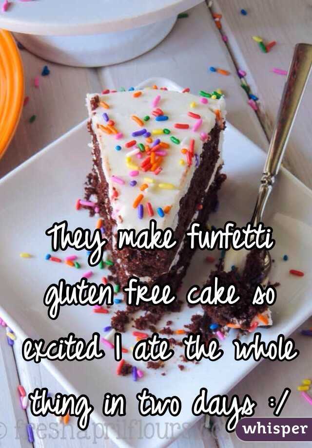 They make funfetti gluten free cake so excited I ate the whole thing in two days :/