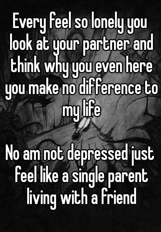 every-feel-so-lonely-you-look-at-your-partner-and-think-why-you-even