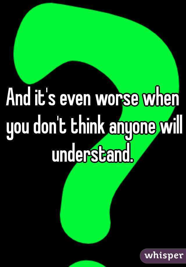 And it's even worse when you don't think anyone will understand. 