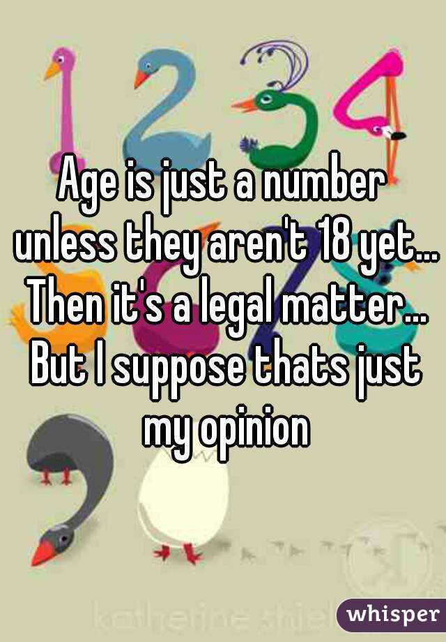 Age is just a number unless they aren't 18 yet... Then it's a legal matter... But I suppose thats just my opinion