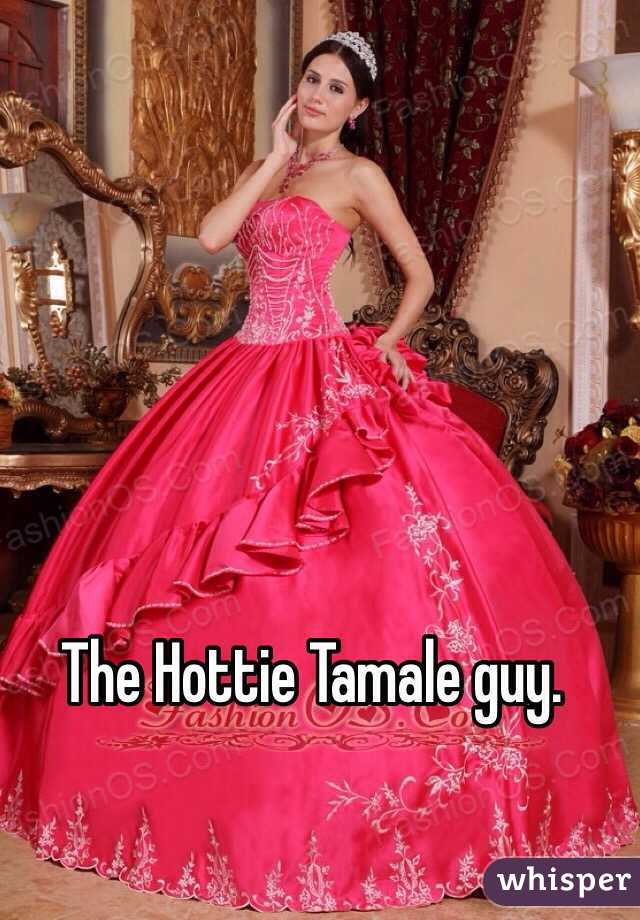 The Hottie Tamale guy.