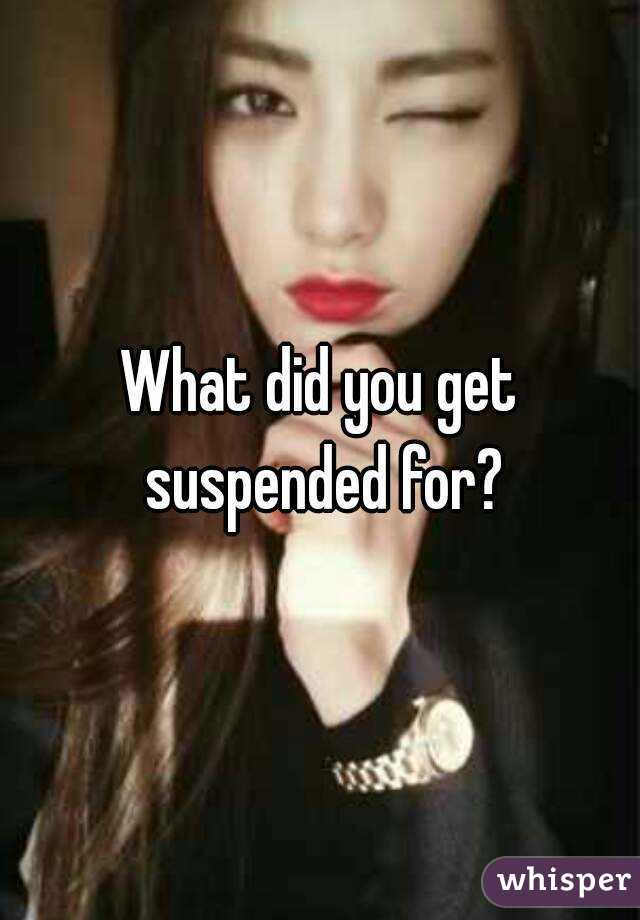 What did you get suspended for?