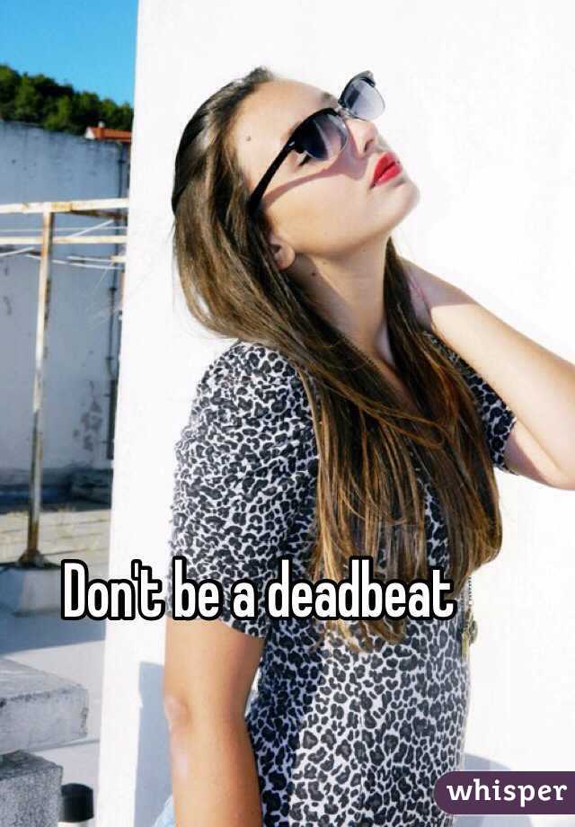 Don't be a deadbeat