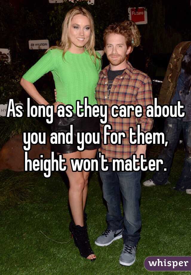 As long as they care about you and you for them, height won't matter. 