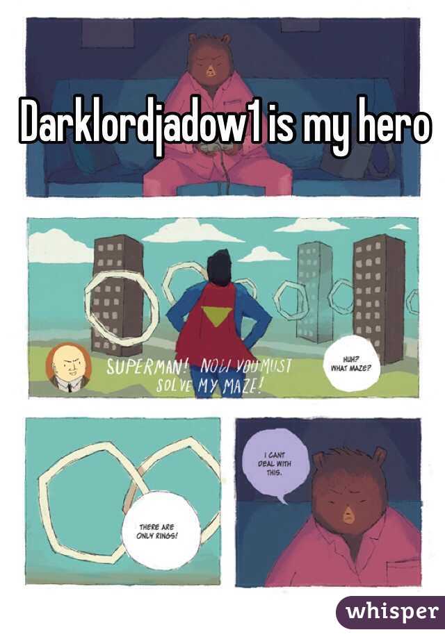 Darklordjadow1 is my hero