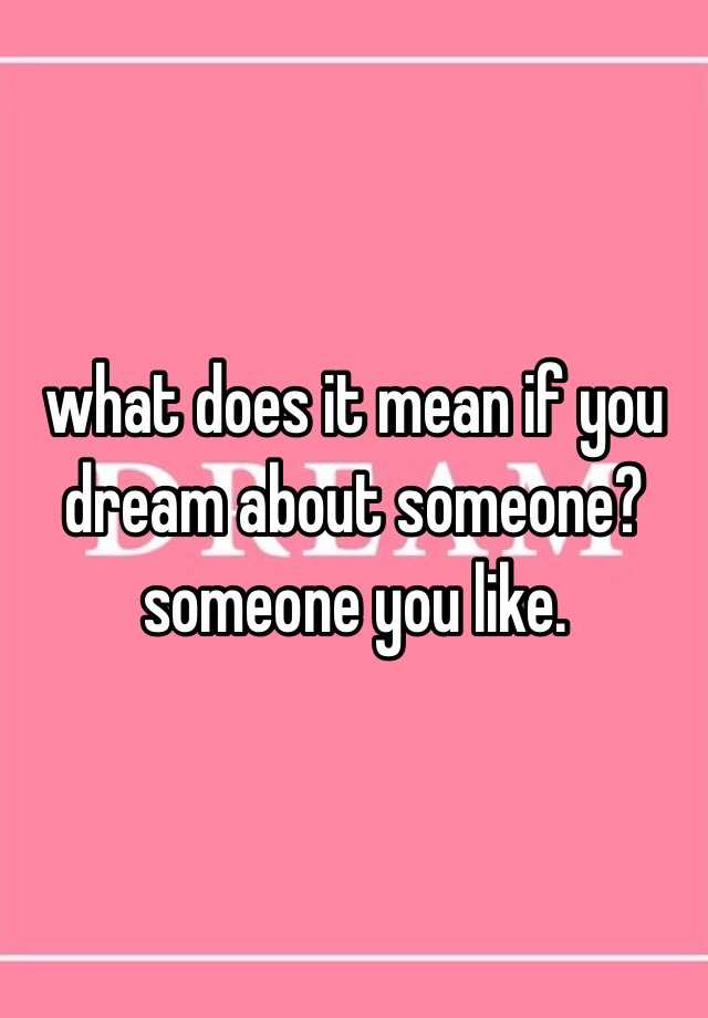 what-does-it-mean-if-you-dream-about-someone-someone-you-like