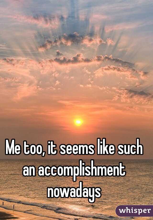Me too, it seems like such an accomplishment nowadays 