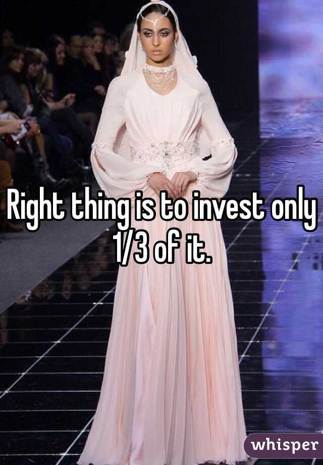 Right thing is to invest only 1/3 of it. 