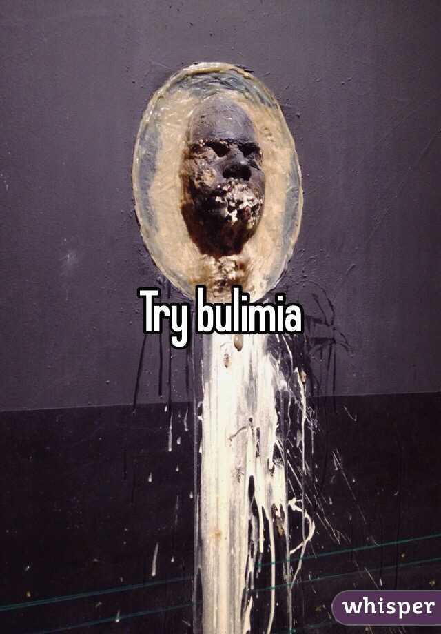 Try bulimia 