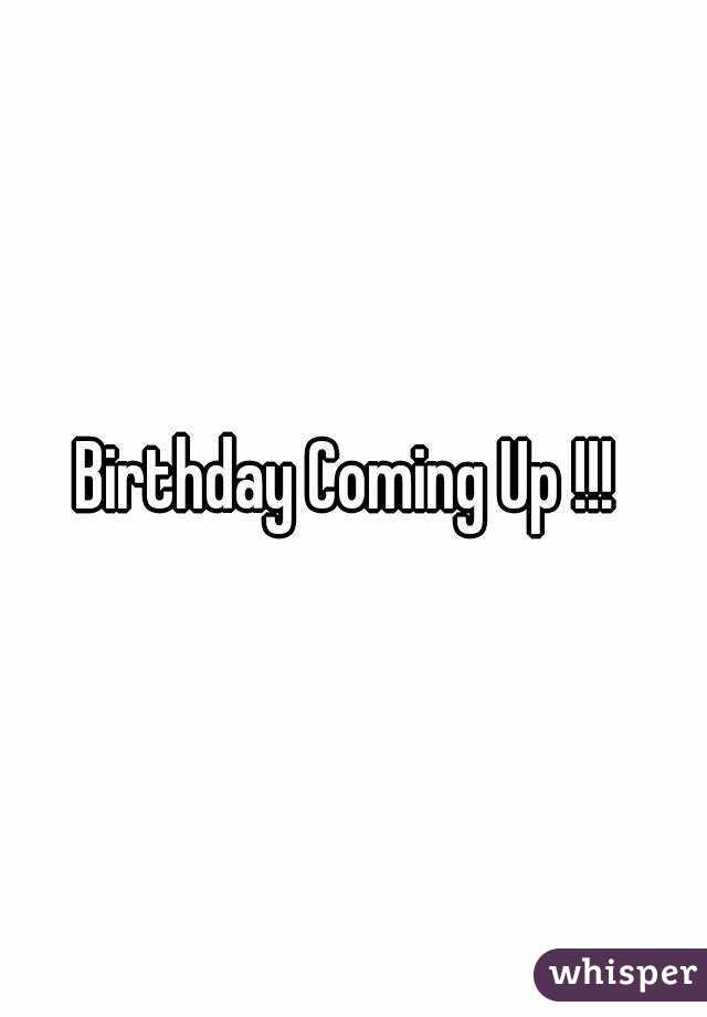 Birthday Coming Up !!! 