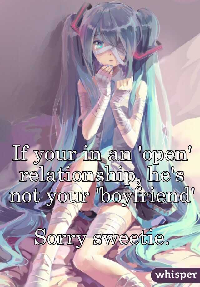 If your in an 'open' relationship, he's not your 'boyfriend'

Sorry sweetie.