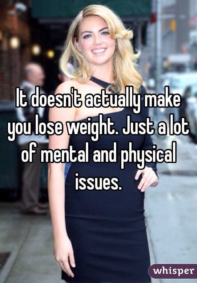 It doesn't actually make you lose weight. Just a lot of mental and physical issues.