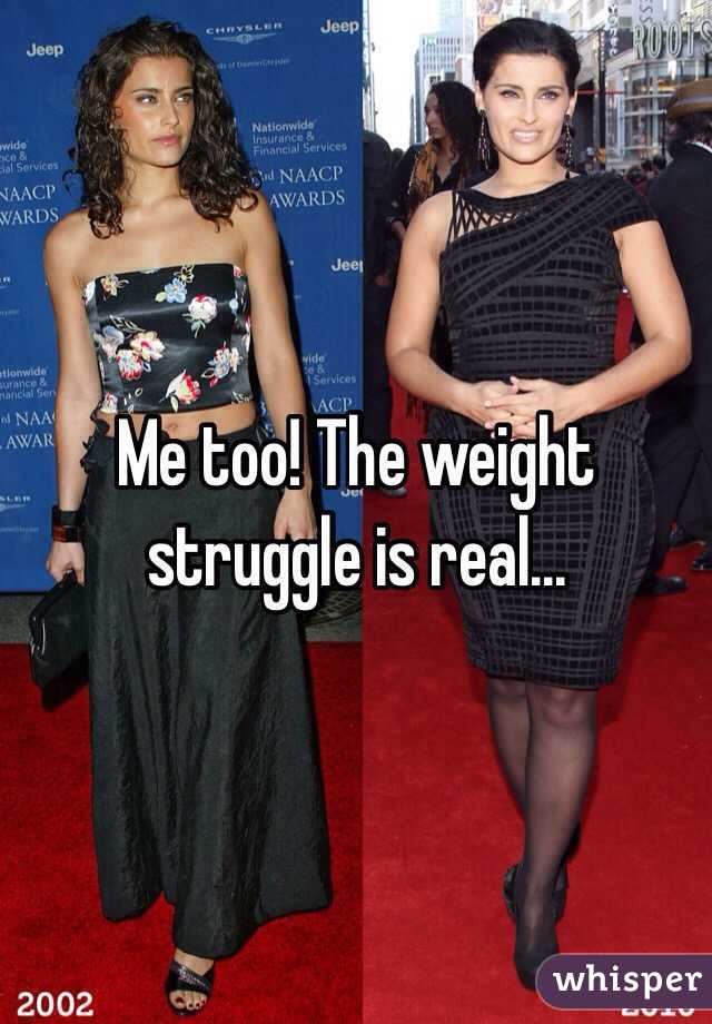 Me too! The weight struggle is real...