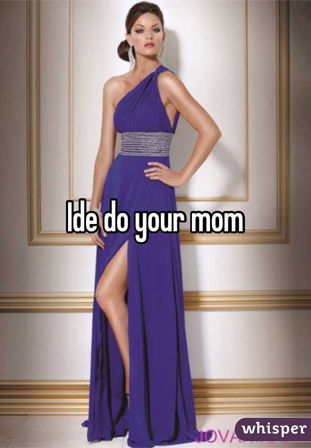 Ide do your mom