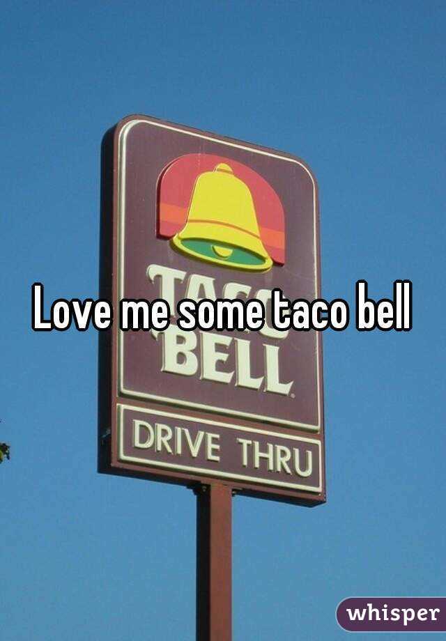 Love me some taco bell