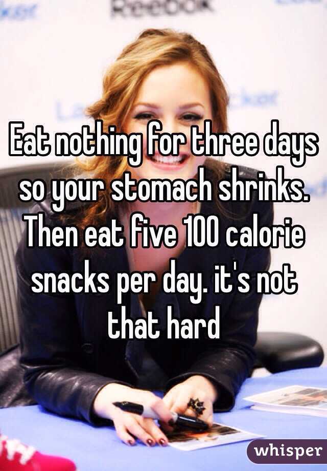 Eat nothing for three days so your stomach shrinks. Then eat five 100 calorie snacks per day. it's not that hard 