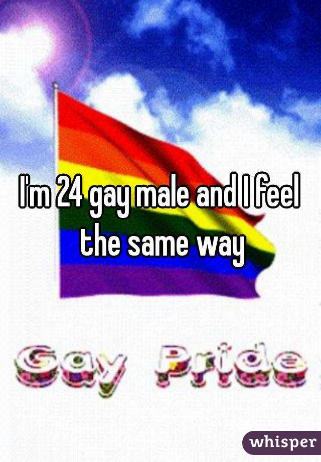 I'm 24 gay male and I feel the same way