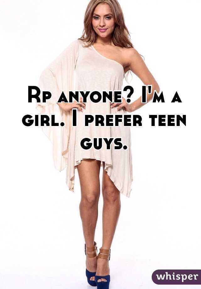 Rp anyone? I'm a girl. I prefer teen guys.