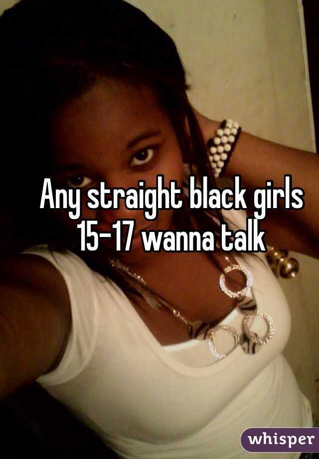 Any straight black girls 15-17 wanna talk 