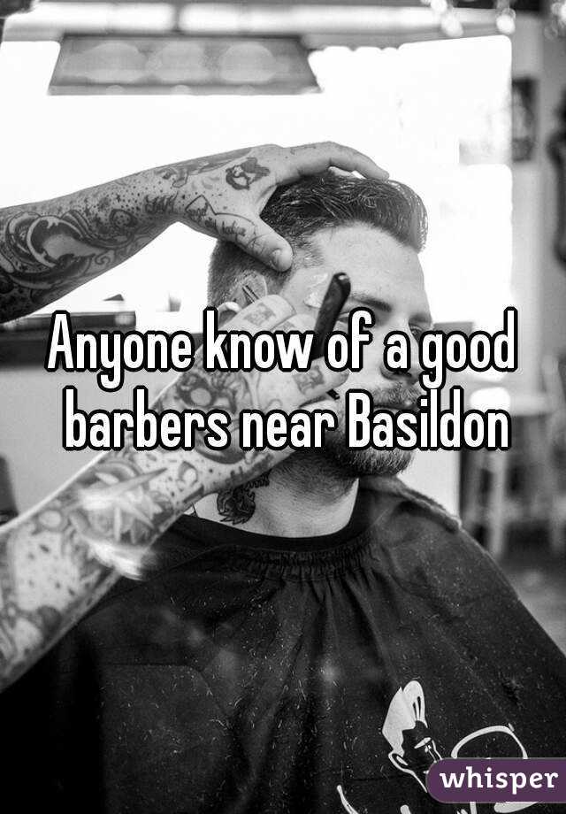 Anyone know of a good barbers near Basildon