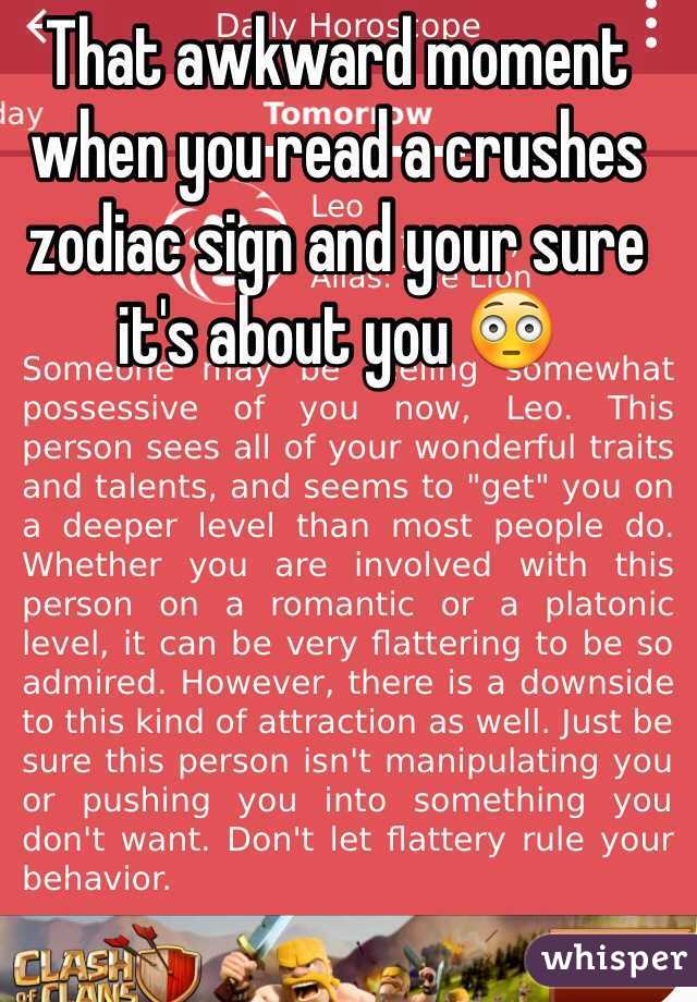 That awkward moment when you read a crushes zodiac sign and your sure it's about you 😳