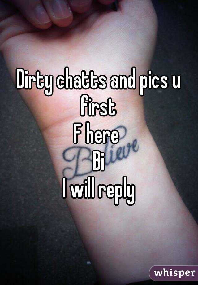 Dirty chatts and pics u first 
F here 
Bi
I will reply