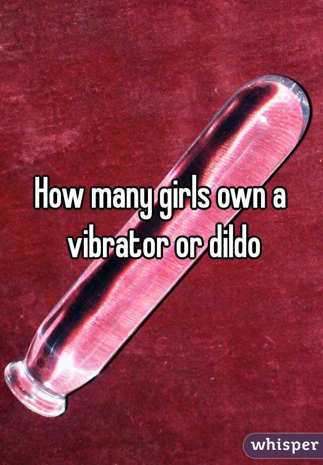How many girls own a vibrator or dildo