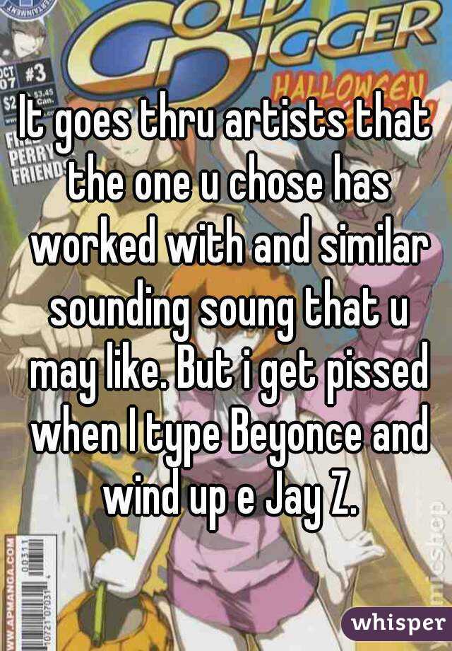 It goes thru artists that the one u chose has worked with and similar sounding soung that u may like. But i get pissed when I type Beyonce and wind up e Jay Z.