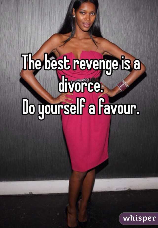 The best revenge is a divorce. 
Do yourself a favour. 