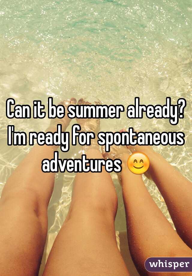 Can it be summer already? I'm ready for spontaneous adventures 😊