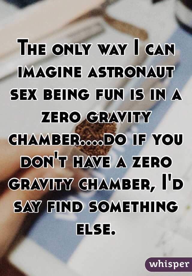 The only way I can imagine astronaut sex being fun is in a zero gravity chamber....do if you don't have a zero gravity chamber, I'd say find something else. 