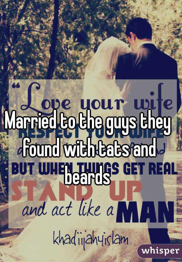 Married to the guys they found with tats and beards 