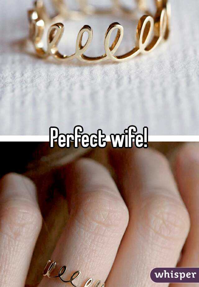 Perfect wife!