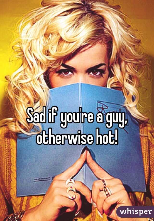 Sad if you're a guy, otherwise hot!