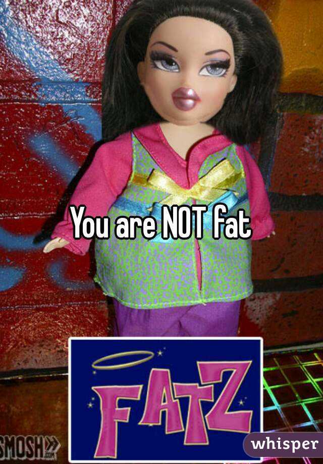 You are NOT fat
