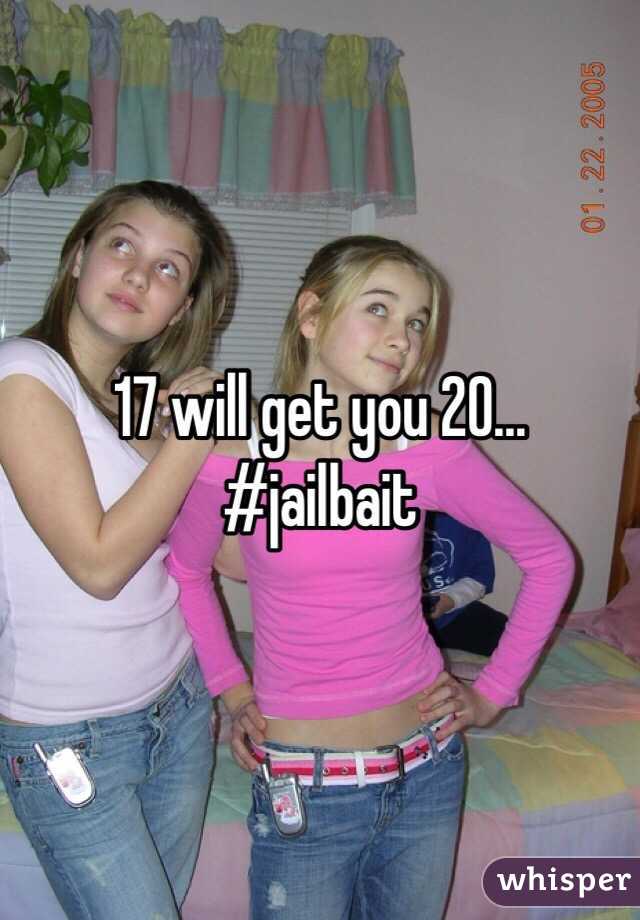 17 will get you 20... #jailbait